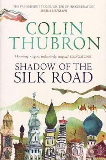 Kniha: Shadow of the Silk Road: Vintage Voyages - Thubron Colin