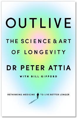 Kniha: Outlive: The Science and Art of Longevity - Attia Peter