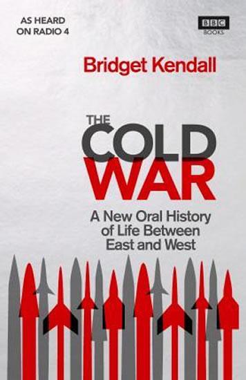 Kniha: The Cold War : A New Oral History of Lif - Kendall Bridget