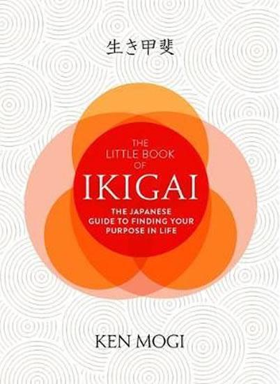 Kniha: The Little Book of Ikigai : The secret Japanese way to live a happy and long life - Mogi Ken