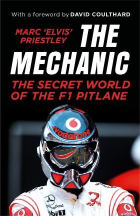 Kniha: The Mechanic: The Secret World of the F1 Pitlane - Priestley -Elvis- Marc