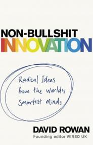 Non-Bullshit Innovation : Radical Ideas from the World's Smartest Minds