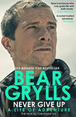 Kniha: Never Give Up : A Life of Adventure, The Autobiography - Grylls Bear