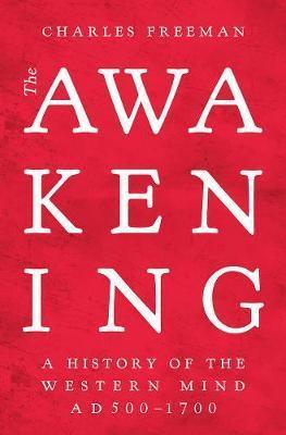 Kniha: The Awakening : A History of the Western Mind AD 500 - 1700 - Freeman Charles