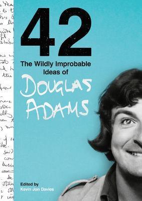 Kniha: 42: The Wildly Improbable Ideas of Douglas Adams - Adams Douglas
