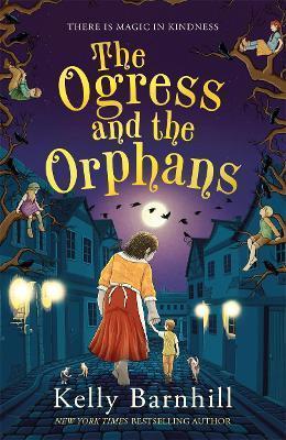Kniha: The Ogress and the Orphans - Barnhillová Kelly