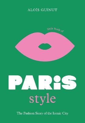 Kniha: Little Book of Paris Style: The fashion story of the iconic city - Guinut Alois