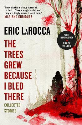 Kniha: The Trees Grew Because I Bled There: Collected Stories - LaRocca Eric
