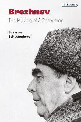 Kniha: Brezhnev : The Making of a Statesman - Schattenberg Susanne