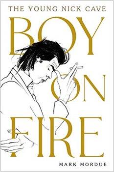 Kniha: Boy on Fire : The Young Nick Cave - Mordue, Mark