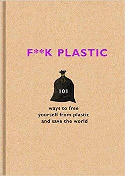 Kniha: F**k Plastic: 101 ways to free yourself from plastic and save the worldautor neuvedený