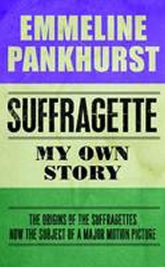 Kniha: Suffragette: My Own Story - Pankhurst Emmeline