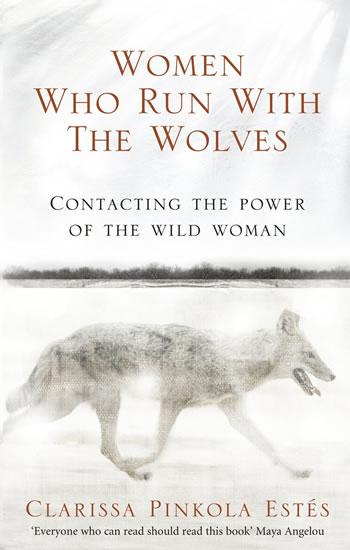 Kniha: Women Who Run With the Wolves - Contacting the Power of the Wild Woman - Estés Clarissa Pinkola