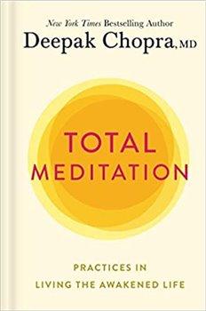 Kniha: Total Meditation: Practices in Living the Awakened Life - Chopra, Deepak