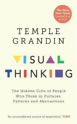 Kniha: Visual Thinking : The Hidden Gifts of People Who Think in Pictures, Patterns and Abstractions - Grandin Temple