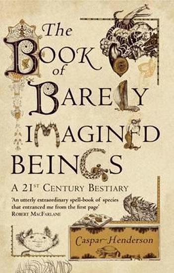 Kniha: The Book of Barely Imagined Beings : A 21st-Century Bestiary - Henderson Caspar