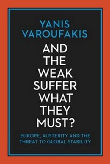 Kniha: And the Weak Suffer What They Must? - Europe, Austerity and the Threat to Global Stability - Varoufakis Yanis