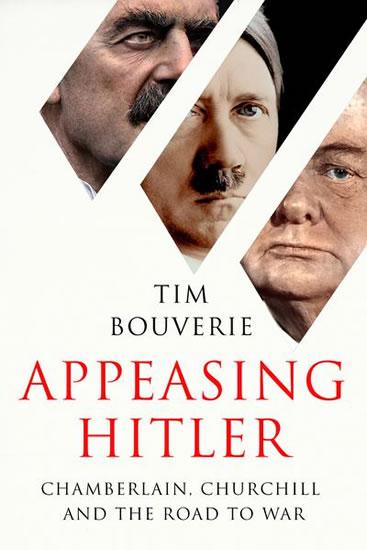 Kniha: Appeasing Hitler : Chamberlain, Churchill and the Road to War - Bouverie Tim
