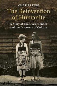 Kniha: The Reinvention of Humanity : A Story of Race, Sex, Gender and the Discovery of Culture - King, Charles