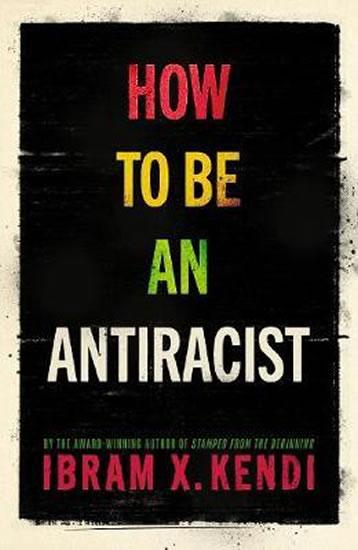 Kniha: How To Be an Antiracist - Kendi Ibram X.
