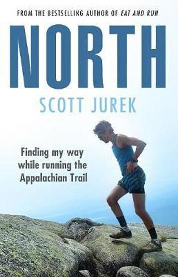 Kniha: North: Finding My Way While Running the Appalachian Trail - Jurek, Steve Friedman Scott