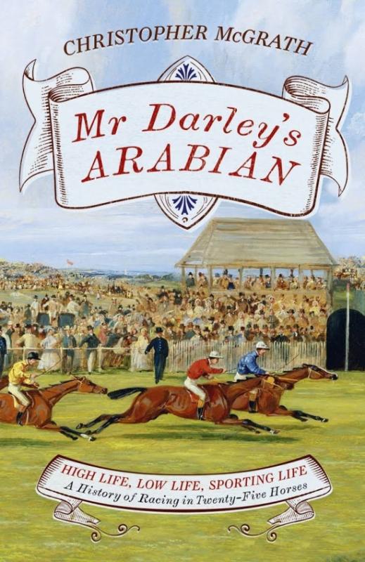 Kniha: Mr Darley's Arabian : High Life, Low Life, Sporting Life: A History of Racing in 25 Horses - McGrath Chris