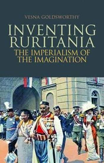 Kniha: Inventing Ruritania : The Imperialism of the Imagination - Goldsworthy Vesna