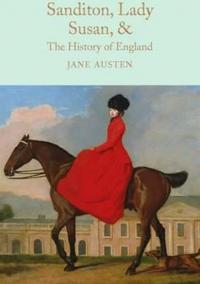 Sanditon, Lady Susan, - The History of England : The Juvenilia and Shorter Works of Jane Austen
