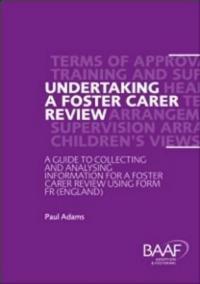 Undertaking a Foster Carer Review : A Guide to Collecting and Analysing Information for a Foster Care Review Using Form F (England)