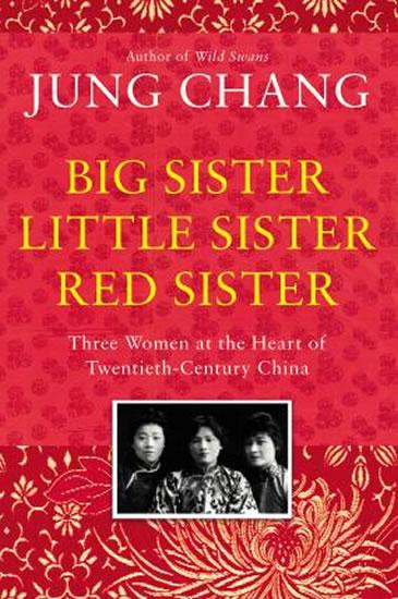 Kniha: Big Sister, Little Sister, Red Sister: Three Women at the Heart of Twentieth-Century China - Chang Jung