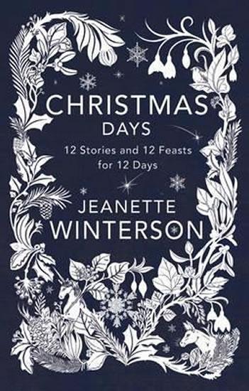 Kniha: Christmas Days : 12 Stories and 12 Feasts for 12 Days - Wintersonová Jeanette