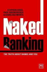 Naked Banking : The Truth About Banks and You