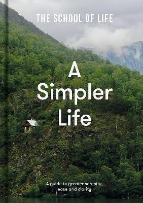 Kniha: A Simpler Life: a guide to greater serenity, case, and clarity - The School of Life