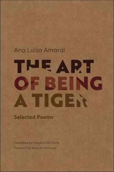 Kniha: The Art of Being a Tiger : Selected Poems - Amaral Ana Luisa