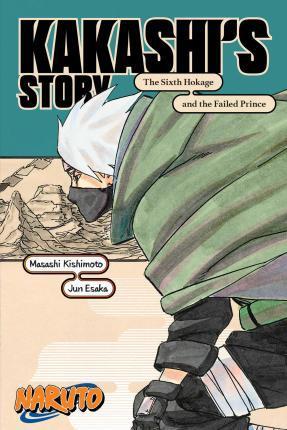 Kniha: Naruto: Kakashi´s Story - The Sixth Hokage and the Failed Prince - Kišimoto Masaši