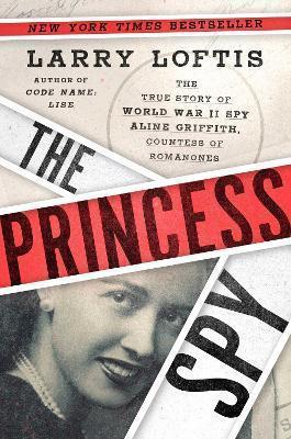 Kniha: The Princess Spy : The True Story of World War II Spy Aline Griffith, Countess of Romanones - Loftis Larry