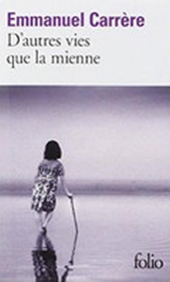 Kniha: D´Autres Vies Que LA Mienne - Carrere Emmanuel