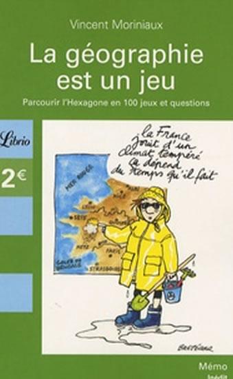 Kniha: La géographie française est un jeu - Parcourir l´Hexagone en 100 jeux et questions - Moriniaux Vincent