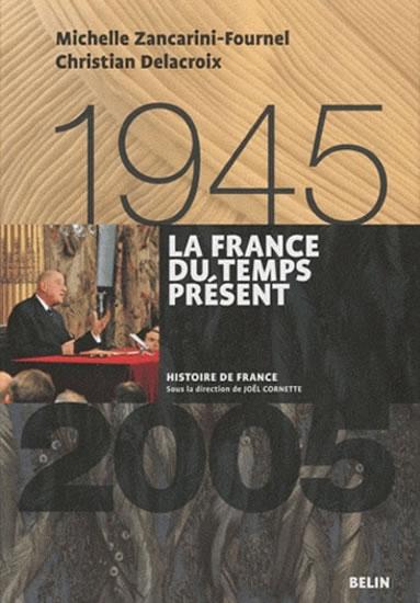 Kniha: La France du temps présent (1945-2005) - Zancarini-Fournel Michelle, Delacroix Christian