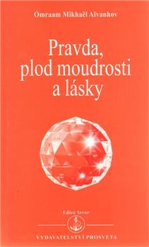 Kniha: Pravda, plod moudrosti a lásky - Omraam Mikhaël Aivanhov