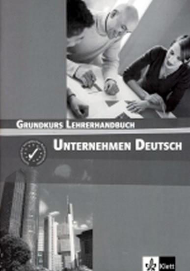 Kniha: Unternehmen Deutsch Grundkurs - Metodická příručka - Becker, W. Braunert N.