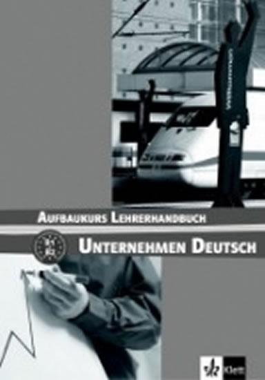 Kniha: Unternehmen Deutsch Aufbaukurs - Metodická příruč - Becker, W. Braunert N.