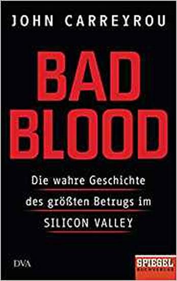 Kniha: Bad Blood : Die wahre Geschichte des größten Betrugs im Silicon Valley - Ein SPIEGEL-Buch - Carreyrou John