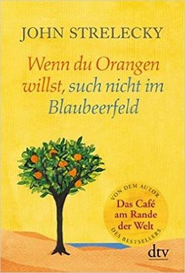 Kniha: Wenn du Orangen willst, such nicht im Blaubeerfeld - Strelecky John