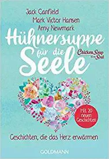 Kniha: Hühnersuppe für die Seele : Geschichten, die das Herz erwärmen - Überarbeitete Neuausgabe - Mit 20 neuen Geschichten - Canfield a kolektiv Jack