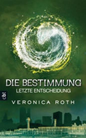 Kniha: Die Bestimmung 03 - Letzte Entscheidung : Band 3 - Rothová Veronica