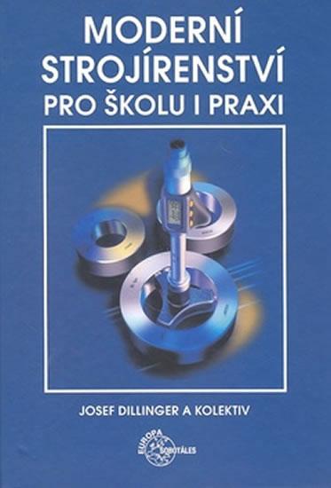 Kniha: Moderní strojírenství pro školu a praxi - Josef Dillinger