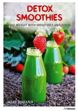 Kniha: Detox Smoothies : Lose Weight with Smoothies and Juices - Elig Maranik