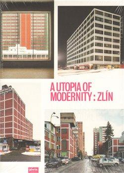 Kniha: A Utopia of Modernity : Zlín - Klingan, Katrin