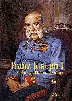 Kniha: Franz Joseph I - Weitlaner, Juliana